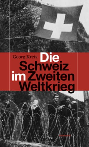Die Schweiz im Zweiten Weltkrieg (HAYMON TASCHENBUCH) von Haymon Verlag